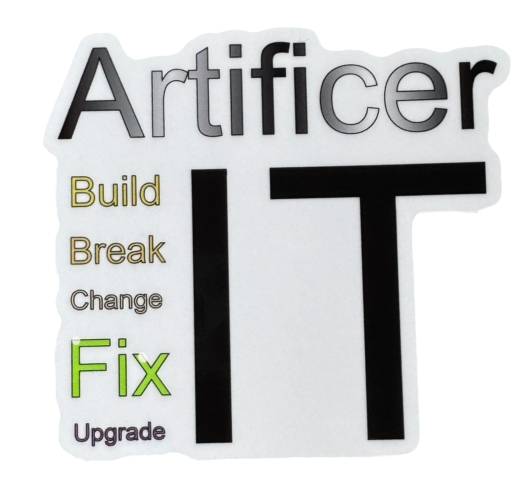 A tribute to the inventor at heart — bold, inventive, and endlessly iterative. The word Artificer anchors the design at the top in strong, structured typography, followed by the mantra:

Build it. Break it. Change it. Fix it. Upgrade it.
