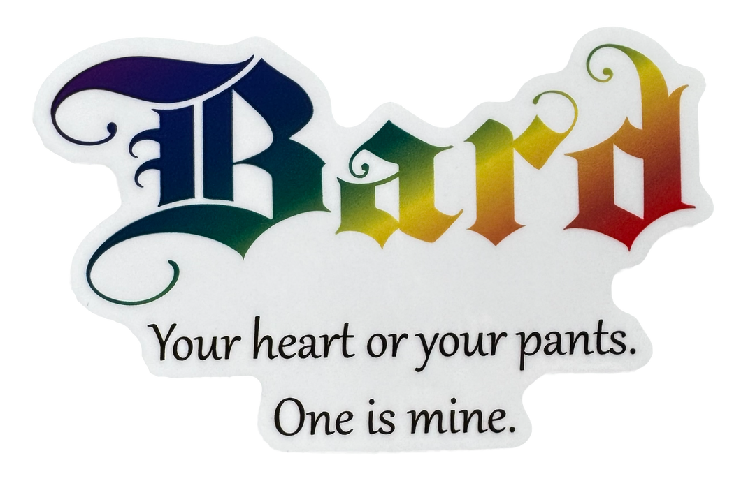 The word Bard stretches across the design in vibrant rainbow colors — flowing through the letters with smooth gradients that shift through bold hues like stage lights hitting a performer mid-song. The color treatment gives it energy, charisma, and creative flair.

Below it sits the phrase:

“Your heart or your pants. One is mine.”