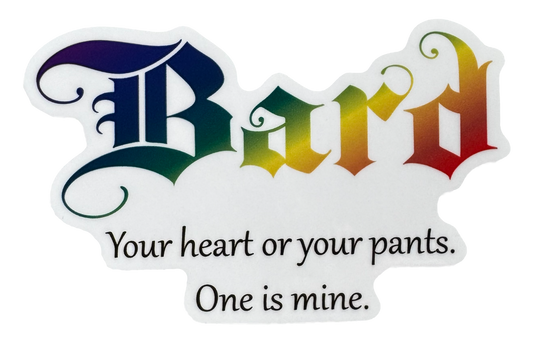 The word Bard stretches across the design in vibrant rainbow colors — flowing through the letters with smooth gradients that shift through bold hues like stage lights hitting a performer mid-song. The color treatment gives it energy, charisma, and creative flair.

Below it sits the phrase:

“Your heart or your pants. One is mine.”