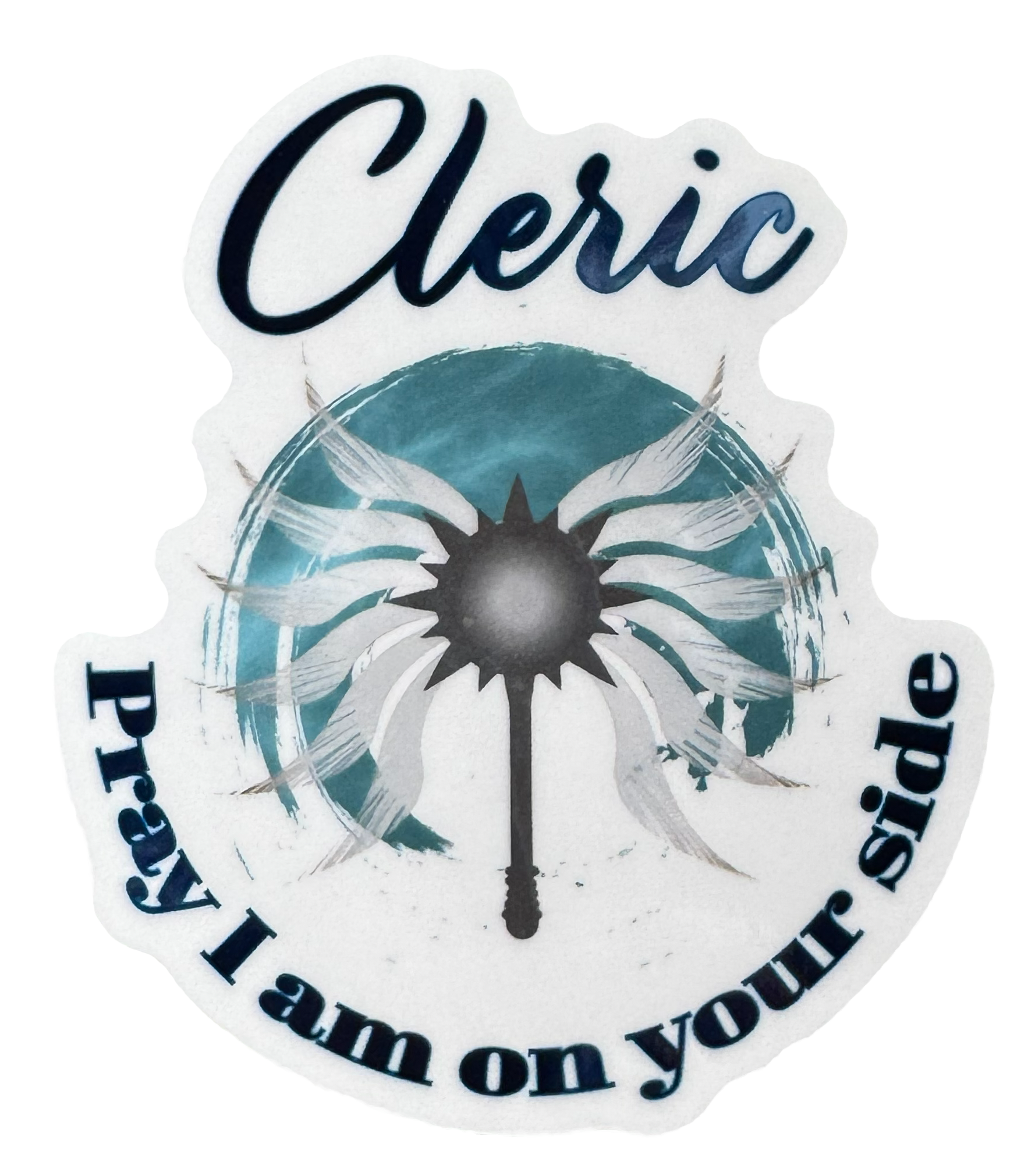 A powerful declaration of divine favor and battlefield protection. The word Cleric stands bold and grounded at the top, followed by the phrase:

“Pray I am on your side.”