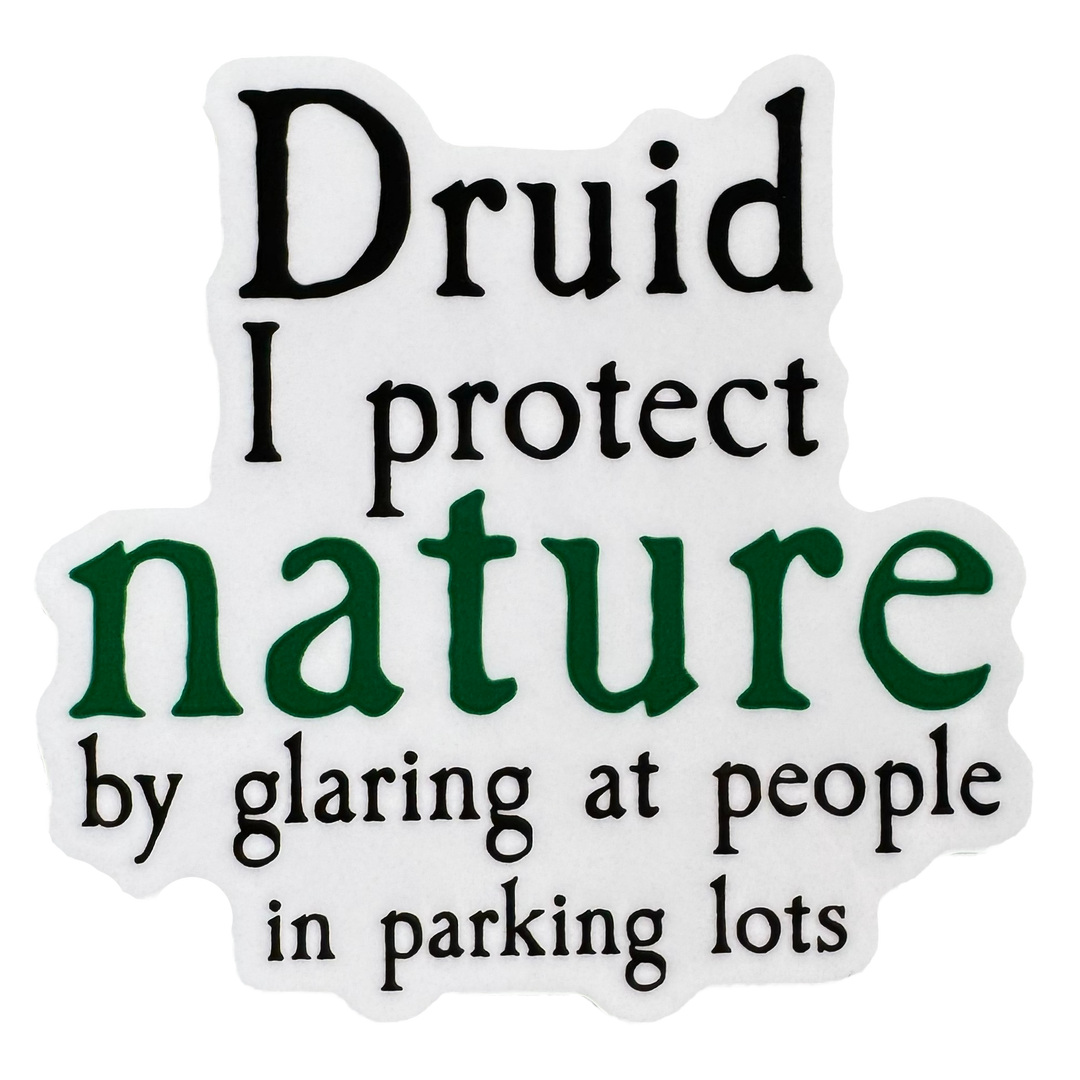 A bold, tongue-in-cheek design built around druid energy with attitude. The word Druid stands strong at the top, grounded in earthy style, followed by the phrase:

“I protect nature by glaring at people in parking lots.”