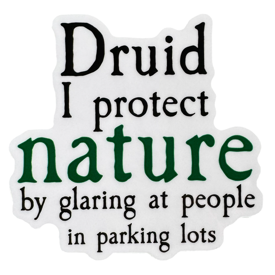 A bold, tongue-in-cheek design built around druid energy with attitude. The word Druid stands strong at the top, grounded in earthy style, followed by the phrase:

“I protect nature by glaring at people in parking lots.”