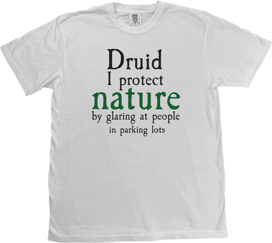 Funny Druid D&D t-shirt with artist-designed text: 'I protect nature by glaring at people in parking lots' for nature-loving tabletop gamers, on a white Comfort Colors T-shirt