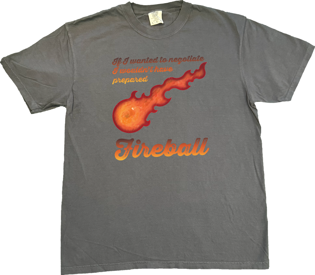 bold fireball graphic at the center, this design captures the perfect mix of tabletop humor and unapologetic magical chaos. with the phrase "If I Wanted to Negotiate, I Wouldn’t Have Prepared Fireball"  on a Dark grey (graphite) comfort colors t-shirt