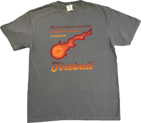 bold fireball graphic at the center, this design captures the perfect mix of tabletop humor and unapologetic magical chaos. with the phrase "If I Wanted to Negotiate, I Wouldn’t Have Prepared Fireball"  on a Dark grey (graphite) comfort colors t-shirt