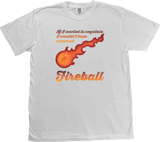 bold fireball graphic at the center, this design captures the perfect mix of tabletop humor and unapologetic magical chaos. with the phrase "If I Wanted to Negotiate, I Wouldn’t Have Prepared Fireball"  on a white comfort colors t-shirt