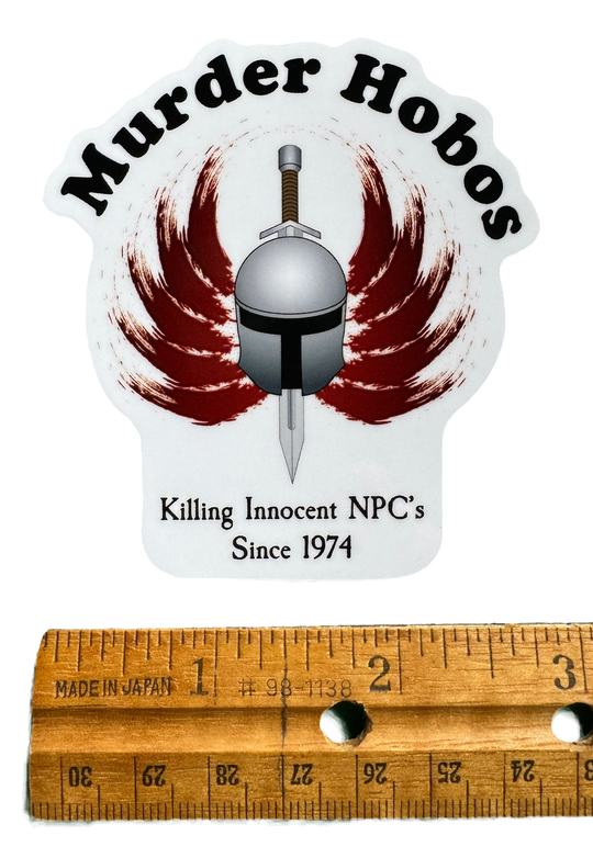 A bold, chaotic design built around dark fantasy humor and reckless adventure energy. The words:

“Murder Hobos – Killing innocent NPCs since 1974.” with a ruler for size validity