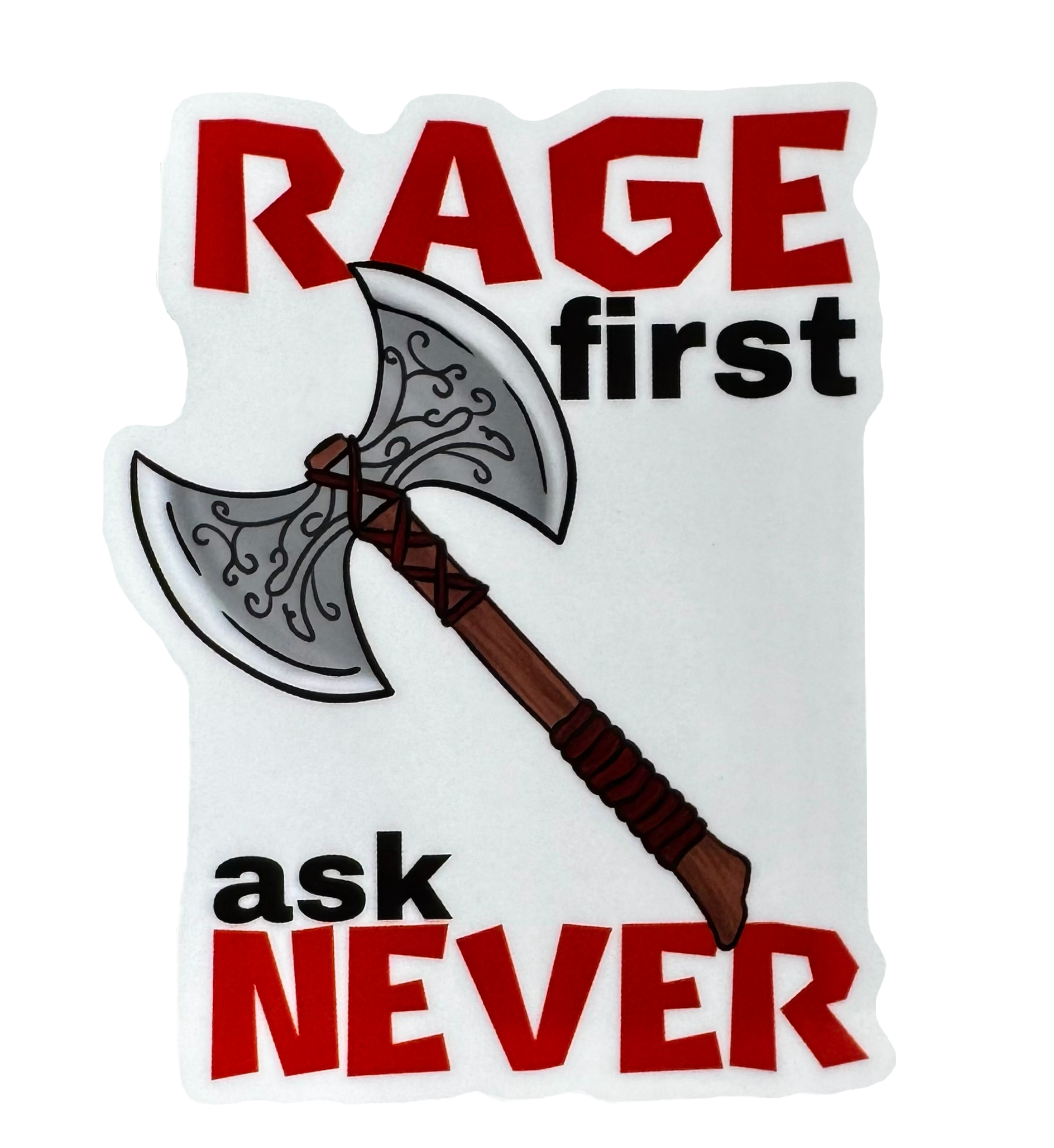 Bold. Brutal. Unapologetic.

The phrase:

“Rage first, Ask never.”