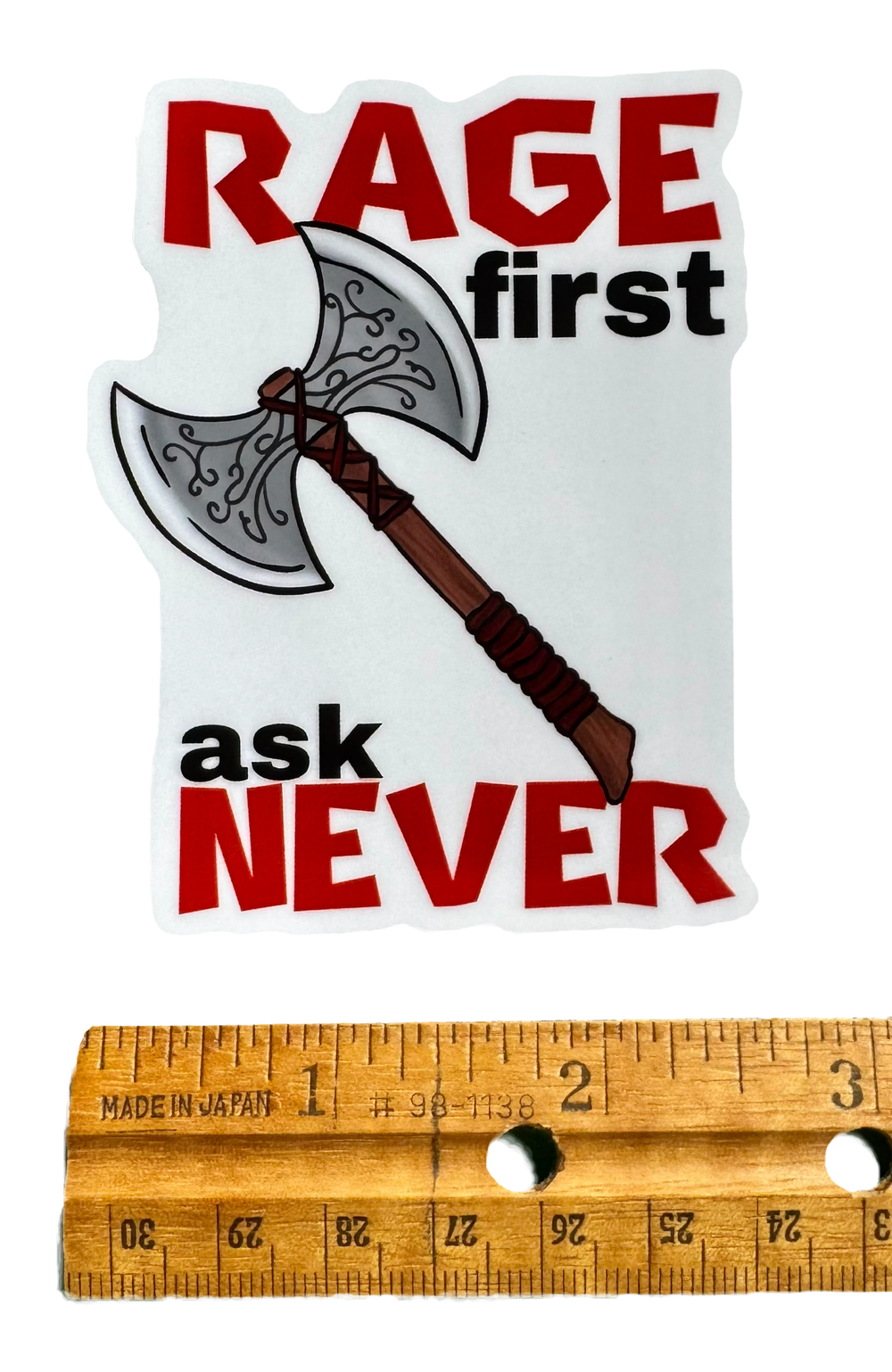 Bold. Brutal. Unapologetic.

The phrase:

“Rage first, Ask never.”

with ruler for size Validity