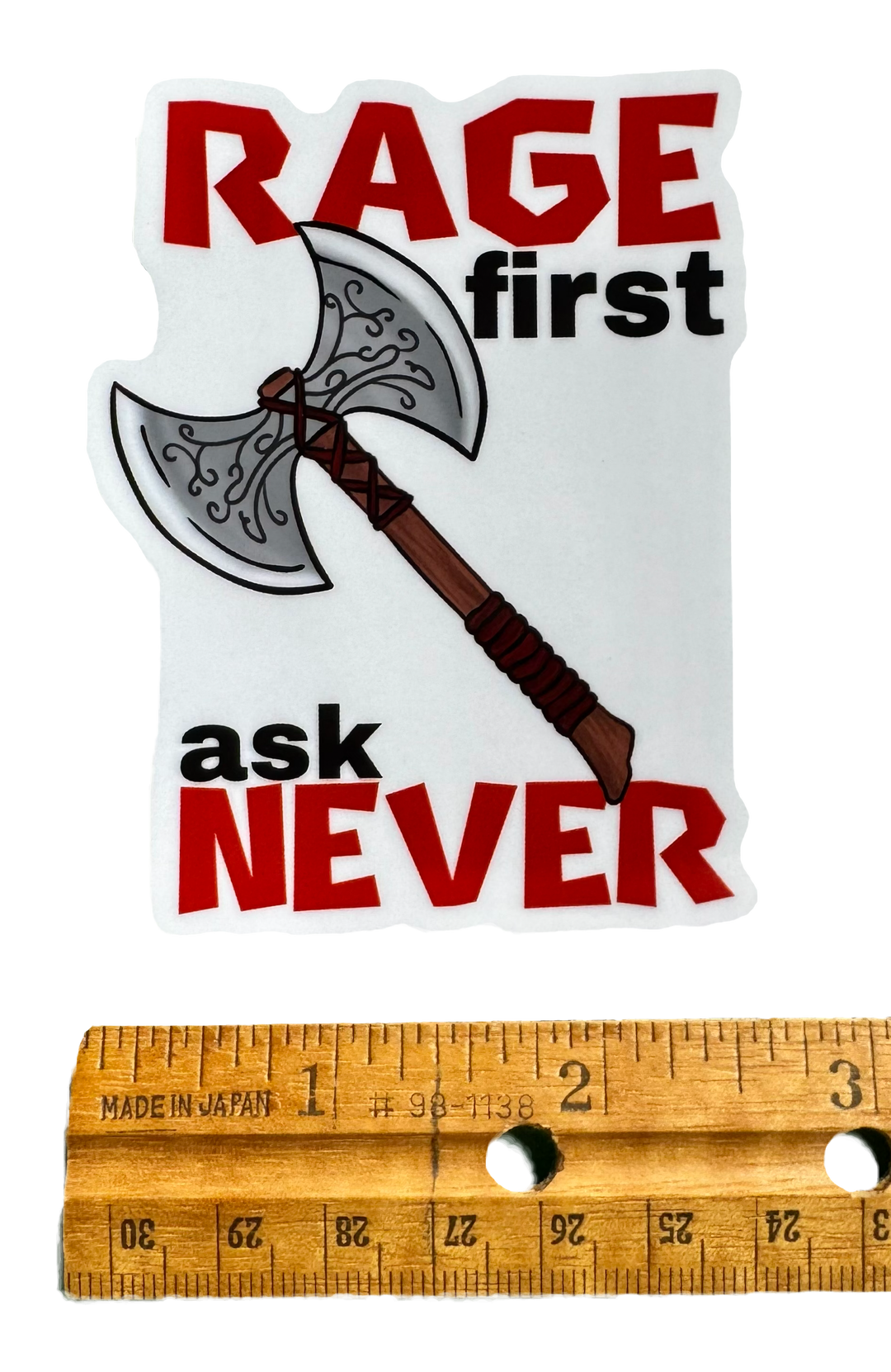Bold. Brutal. Unapologetic.

The phrase:

“Rage first, Ask never.”

with ruler for size Validity
