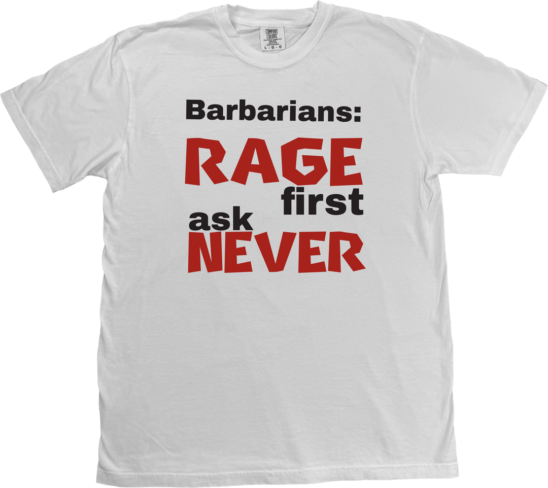 Barbarian D&D t-shirt featuring the bold phrase 'Rage First, Ask Later' in a rugged, adventure-inspired style. on a White Comfort Colors T-shirt.