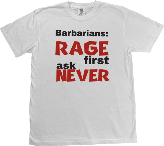 Barbarian D&D t-shirt featuring the bold phrase 'Rage First, Ask Later' in a rugged, adventure-inspired style. on a White Comfort Colors T-shirt.