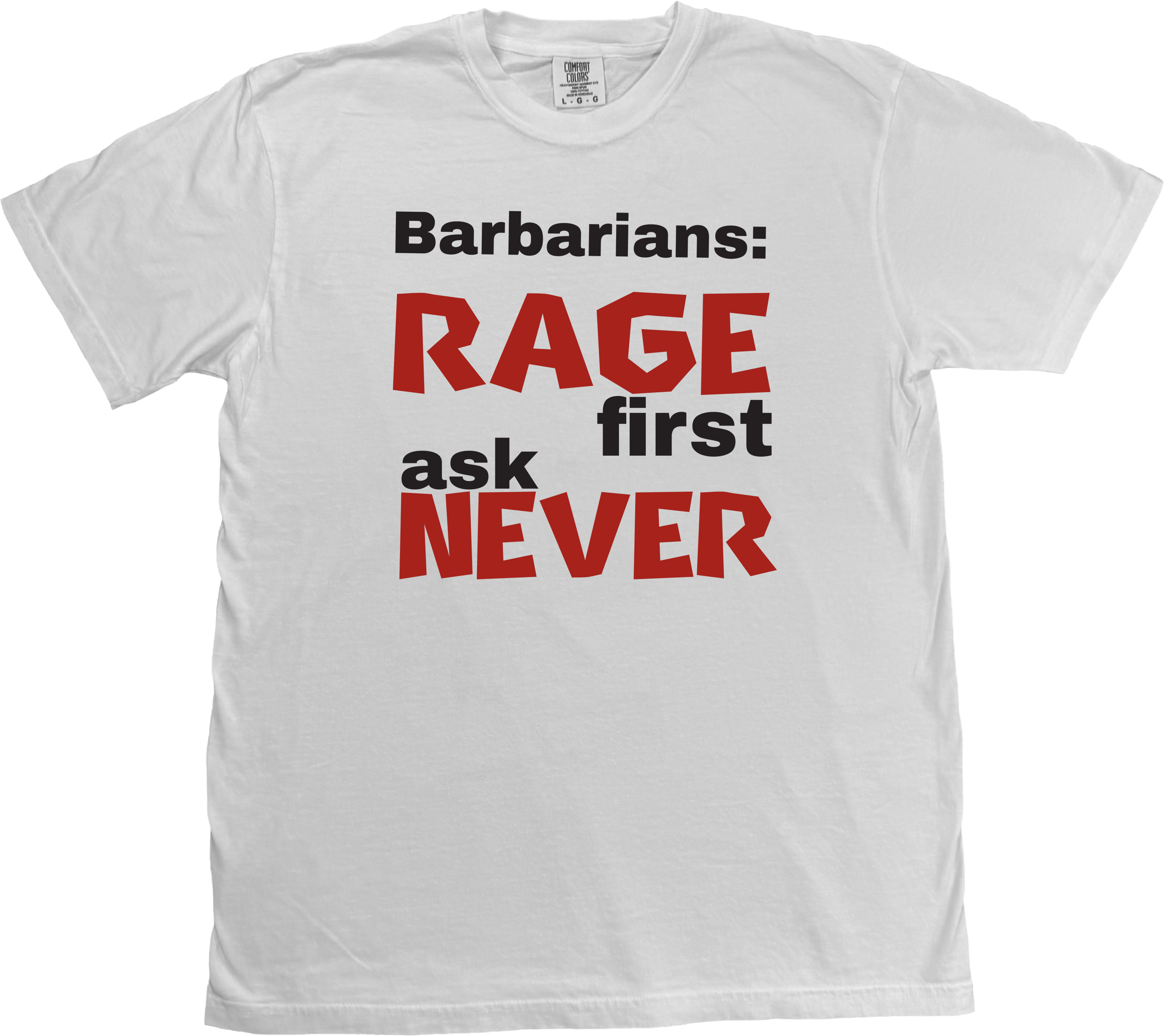 Barbarian D&D t-shirt featuring the bold phrase 'Rage First, Ask Later' in a rugged, adventure-inspired style. on a White Comfort Colors T-shirt.