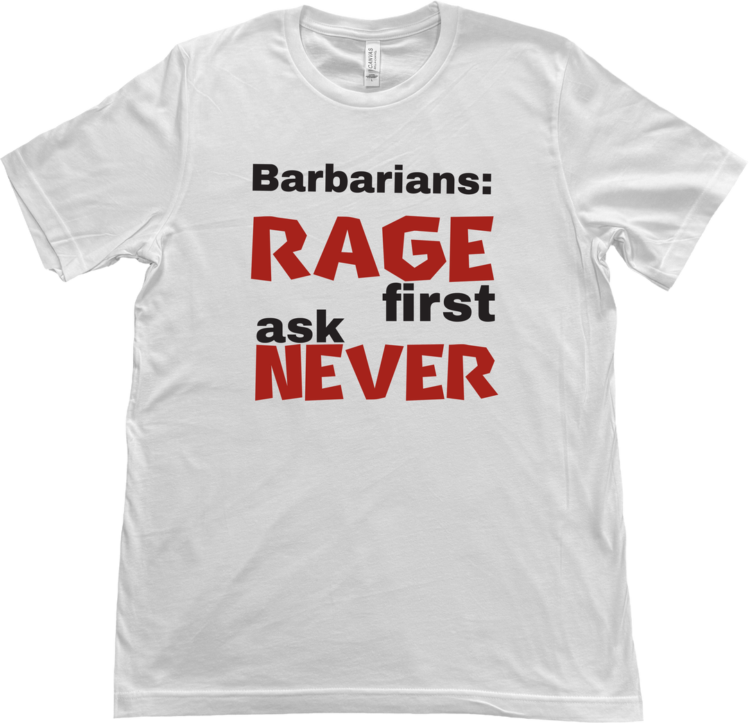 Barbarian D&D t-shirt featuring the bold phrase 'Rage First, Ask Later' in a rugged, adventure-inspired style. on a White Bella & Canvas T-shirt.
