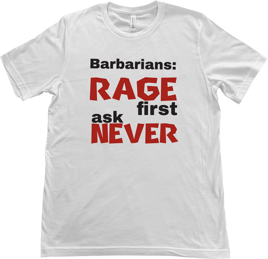 Barbarian D&D t-shirt featuring the bold phrase 'Rage First, Ask Later' in a rugged, adventure-inspired style. on a White Bella & Canvas T-shirt.