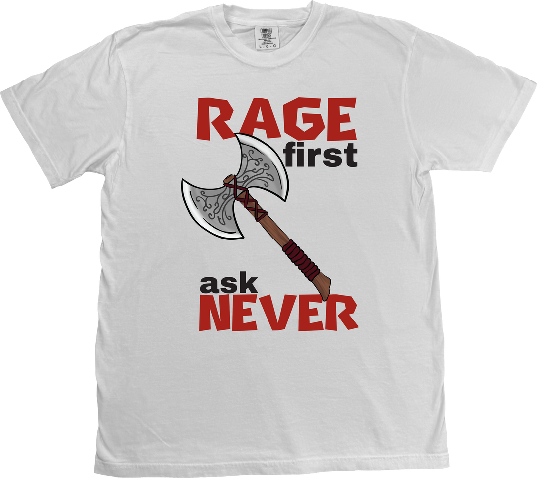 Whimsical Barbarian Dungeons and Dragons t-shirt featuring an artist-drawn battle axe and the 'Rage First, Ask Later' slogan. on a  White Comfort Colors T-shirt.