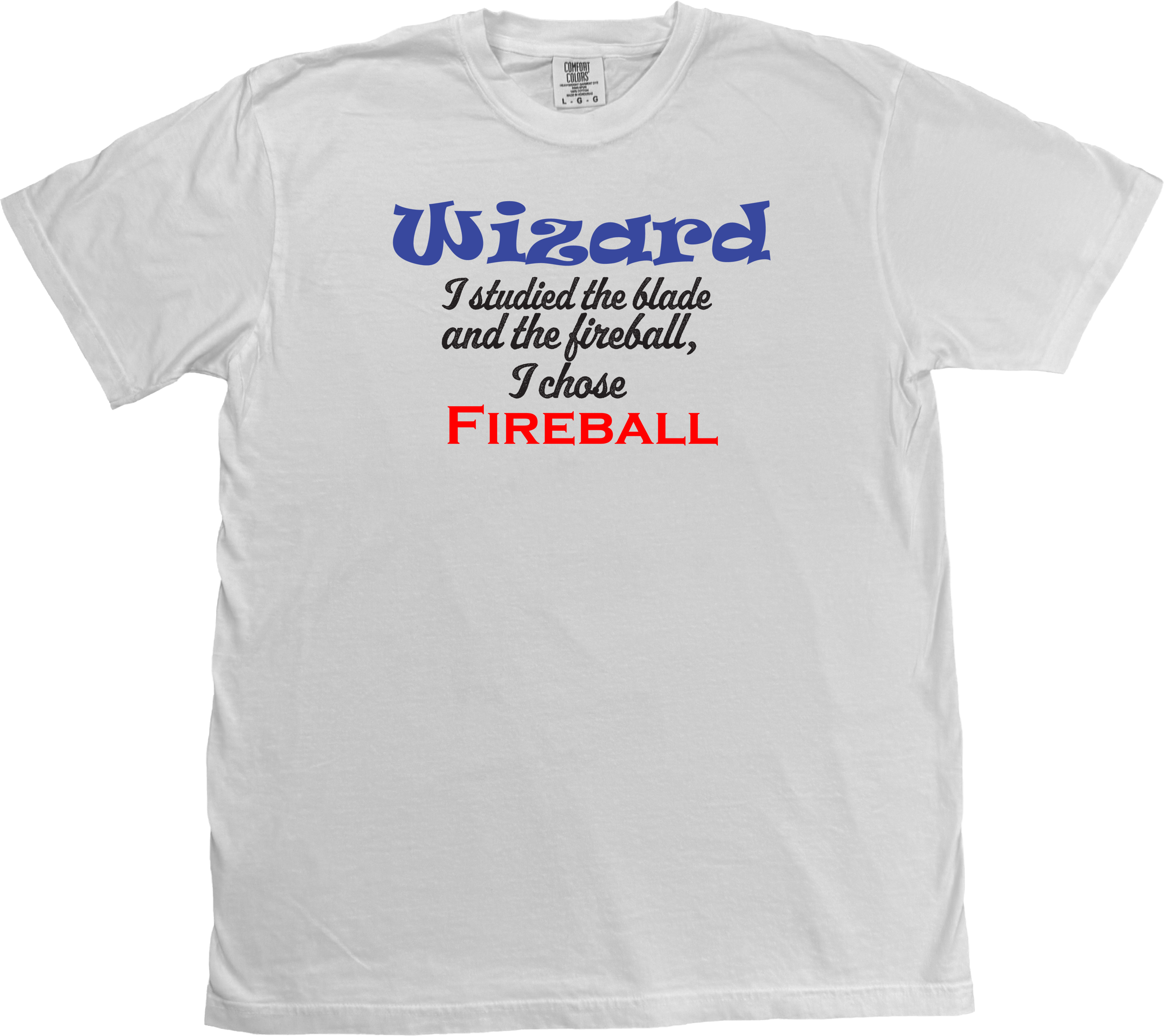 Wizard Dungeons and Dragons t-shirt featuring the righteous slogan 'I studied the blade and the fireball, i chose fireball' in a clean, fantasy-inspired design. On a White Comfort Colors T-Shirt.